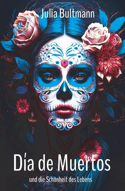 Día de Muertos und die Schönheit des Lebens - Julia Bultmann
