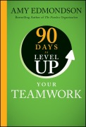 Cover-Bild zum Titel '90 Days to Level Up Your Teamwork' von 'Amy C Edmondson'