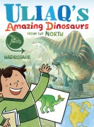 Cover-Bild zum Titel 'Uliaq's Amazing Dinosaurs from the North: Hadrosaur' von 'Kelly Ward-Wills'