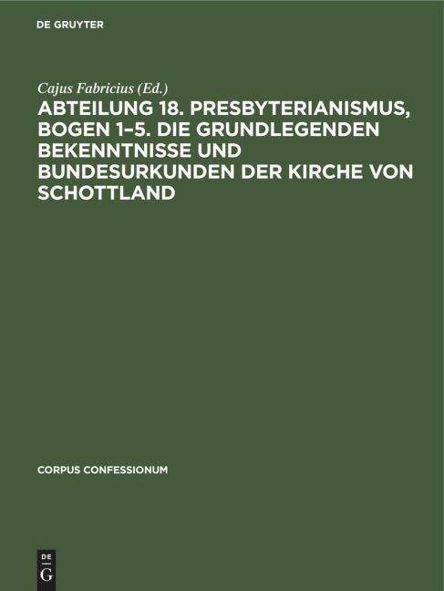 Abteilung 18. Presbyterianismus, Bogen 1-5. Die Grundlegenden Bekenntnisse und Bundesurkunden der Kirche von Schottland - 