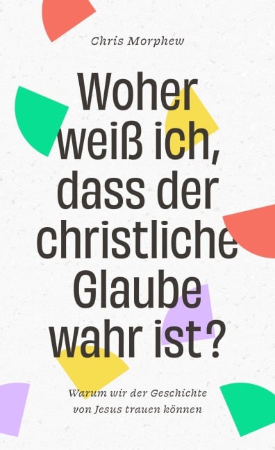 Woher weiß ich, dass der christliche Glaube wahr ist? - Chris Morphew