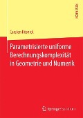 Parametrisierte uniforme Berechnungskomplexität in Geometrie und Numerik - Carsten Rösnick