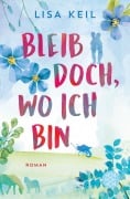 Cover-Bild zum Titel 'Bleib doch, wo ich bin' von 'Lisa Keil'