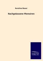 Nachgelassene Memoiren - Karoline Bauer