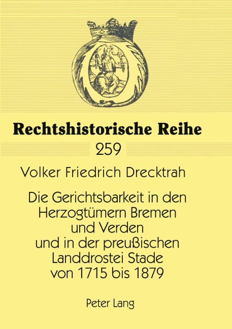 Die Gerichtsbarkeit in den Herzogtümern Bremen und Verden und in der preußischen Landdrostei Stade von 1715 bis 1879 - Volker Friedrich Drecktrah
