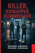 Cover-Bild zum Titel 'Killer, Kidnapper, Kommissare: 5 Krimis' von 'Alfred Bekker, Jan Gardemann, Frank Maddox, Pete Hackett'