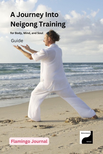 A Journey Into Neigong Training for Body, Mind, and Soul (Body, Mind, & Soul, #5) - Flamingo Journal