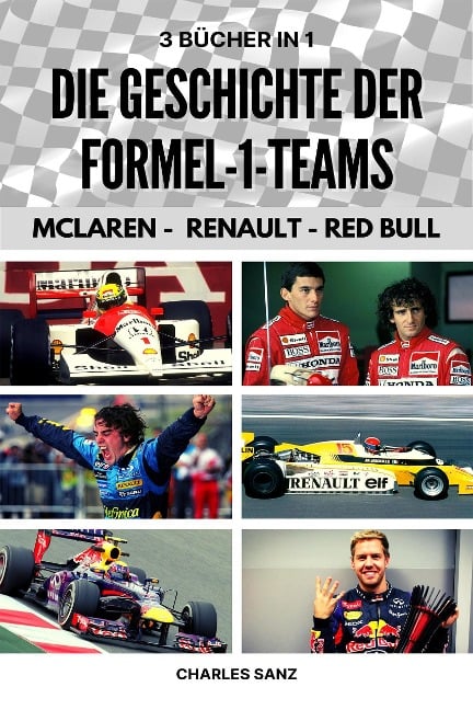 3 Bücher in 1: Die Geschichte der Formel-1-Teams: McLaren - Renault - Red Bull - Charles Sanz