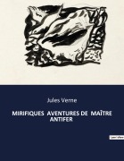 Cover-Bild zum Titel 'MIRIFIQUES AVENTURES DE MAÎTRE ANTIFER' von 'Jules Verne'