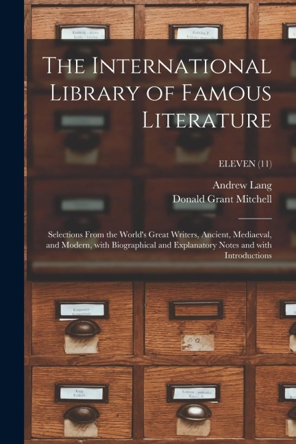 The International Library of Famous Literature: Selections From the World's Great Writers, Ancient, Mediaeval, and Modern, With Biographical and Expla - Andrew Lang, Donald Grant Mitchell