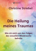 Cover-Bild zum Titel 'Die Heilung meines Traumas' von 'Christine Striebel'