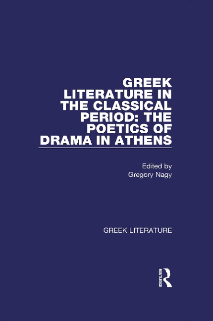 Greek Literature in the Classical Period: The Poetics of Drama in Athens - 