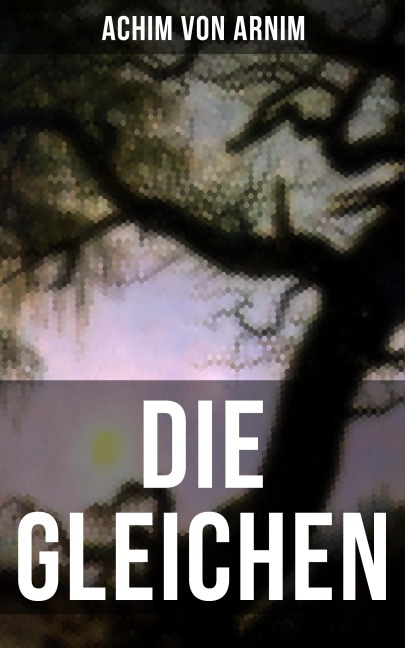 Die Gleichen - Achim Von Arnim