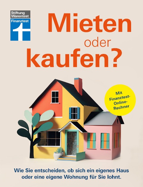 Mieten oder kaufen? - Ratgeber und Entscheidungshilfe für den Immobilienkauf - 