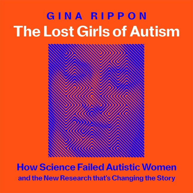The Lost Girls of Autism - Gina Rippon
