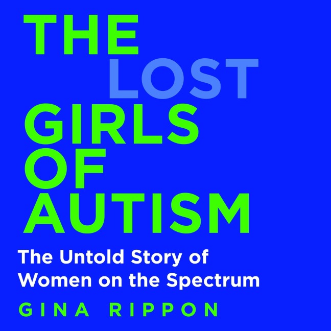 The Lost Girls of Autism - Gina Rippon