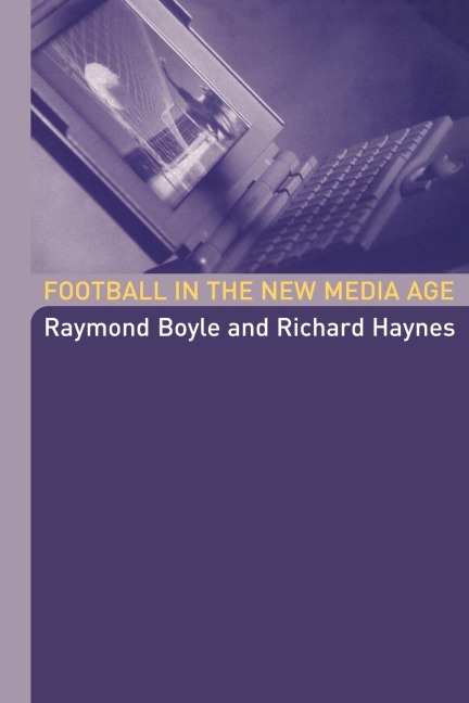 Football in the New Media Age - Raymond Boyle, Richard Haynes