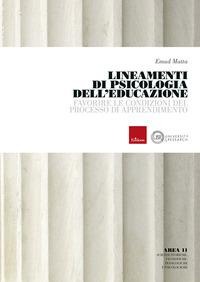 Lineamenti di psicologia dell'educazione. Favorire le condizioni del processo di apprendimento - Emad Matta