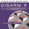 Disarm Negative Thoughts Automatically with Positive Thoughts: The Hypnotic Guided Imagery Series - Gale Glassner Twersky