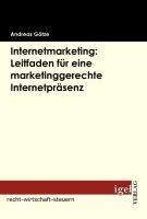 Internetmarketing: Leitfaden für eine marketinggerechte Internetpräsenz - Andreas Götze