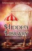 Cover-Bild zum Titel 'Hidden Library: The Second Spell Book (Spell Books, #2)' von 'Stephanie van Orman'