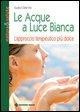 Cover-Bild zum Titel 'Le acque a luce bianca. L'approccio terapeutico più dolce' von 'Gudrun Dalla Via'
