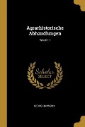 Agrarhistorische Abhandlungen; Volume 1 - Georg Hanssen
