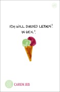 Cover-Bild zum Titel 'Ich will dieses Leben! In geil!' von 'Caren Jeß'