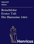 Cover-Bild zum Titel 'Reisebilder Erster Teil Die Harzreise 1824' von 'Heinrich Heine'