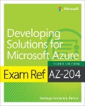 Exam Ref AZ-204 Developing Solutions for Microsoft Azure - Santiago Munoz