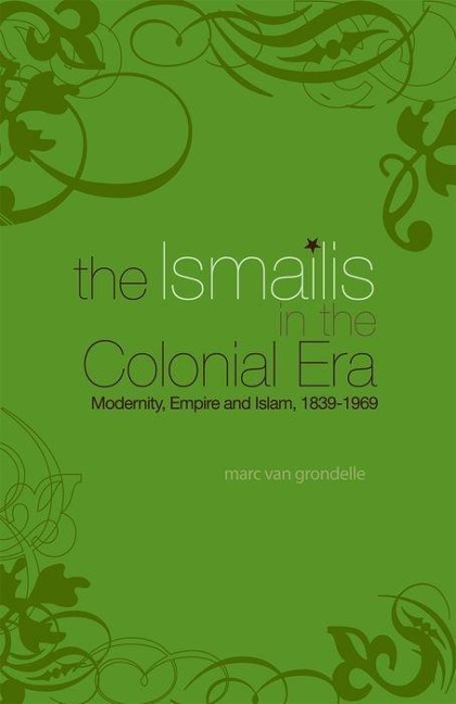 Ismailis in the Colonial Era - Marc van Grondelle