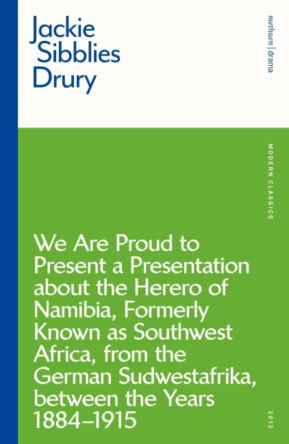 We Are Proud to Present a Presentation about the Herero of Namibia, Formerly Known as Southwest Africa, from the German Sudwestafrika, Between the Years 1884 - 1915 - Jackie Sibblies Drury