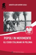 Popoli in movimento. Gli esodi staliniani in Polonia - Augusto Aldo Saverio Casali