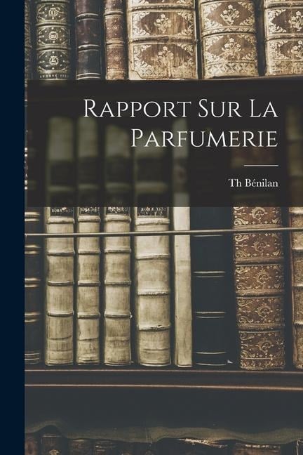 Rapport Sur La Parfumerie - Th Bénilan