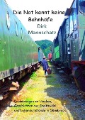 Cover-Bild zum Titel 'Die Not kennt keine Bahnhöfe' von 'Dirk Mannschatz'