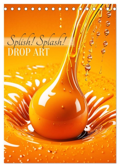 Splish! Splash! DROP ART (Tischkalender 2026 DIN A5 hoch), CALVENDO Monatskalender - Martina Marten