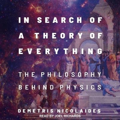In Search of a Theory of Everything Lib/E: The Philosophy Behind Physics - Demetris Nicolaides