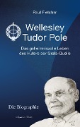 Cover-Bild zum Titel 'Wellesley Tudor Pole: Die Biographie. Das geheimnisvolle Leben des Hüters der Grals-Quelle' von 'Paul Fletcher'