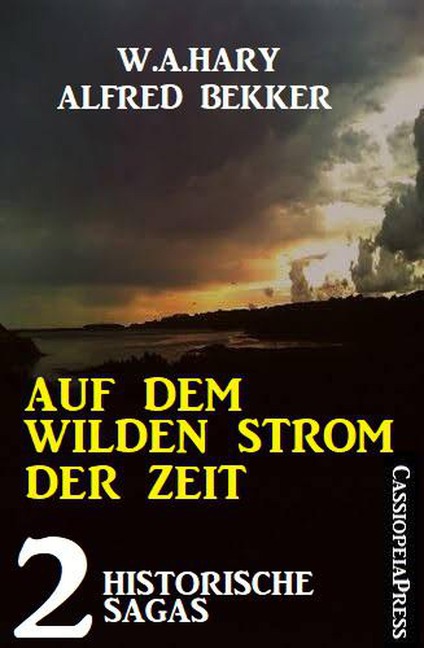 Auf dem wilden Strom der Zeit: 2 historische Sagas - Alfred Bekker