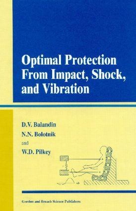 Optimal Protection from Impact, Shock, and Vibration - Dimitry V Balandin, Walter D. Pilkey, Nikolai N. Bolotnik