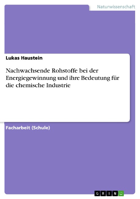 Nachwachsende Rohstoffe bei der Energiegewinnung und ihre Bedeutung für die chemische Industrie - Lukas Haustein