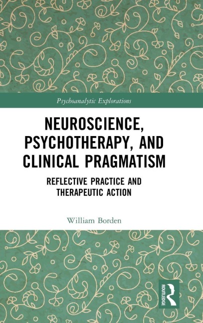 Neuroscience, Psychotherapy and Clinical Pragmatism - William Borden