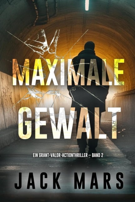 Maximale Gewalt (Ein Grant-Valor-Actionthriller - Band 2) - Jack Mars