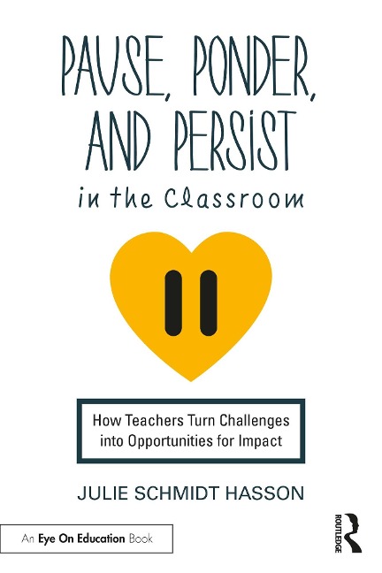 Pause, Ponder, and Persist in the Classroom - Julie Schmidt Hasson