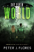 The Fifth World (Hurrah for the Class of 05, #3) - Peter J Flores