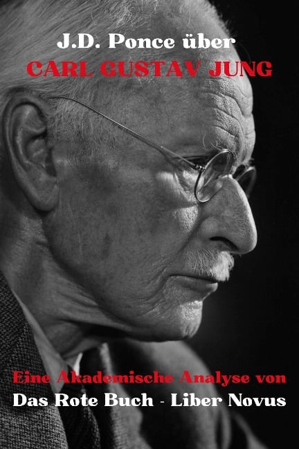 J.D. Ponce über Carl Gustav Jung: Eine Akademische Analyse von Das Rote Buch - Liber Novus (Psychologie, #1) - J. D. Ponce