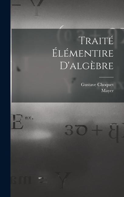 Traité Élémentire D'algèbre - Gustave Choquet