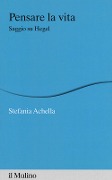 Cover-Bild zum Titel 'Pensare la vita. Saggio su Hegel' von 'Stefania Achella'