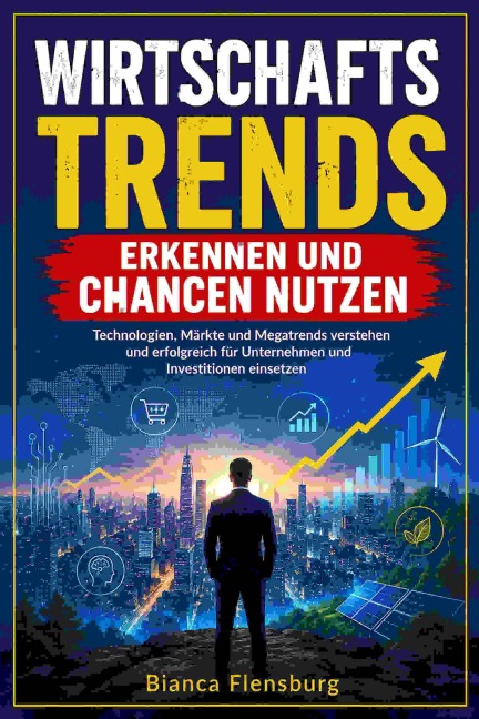 Wirtschaftstrends erkennen und Chancen nutzen - Bianca Flensburg