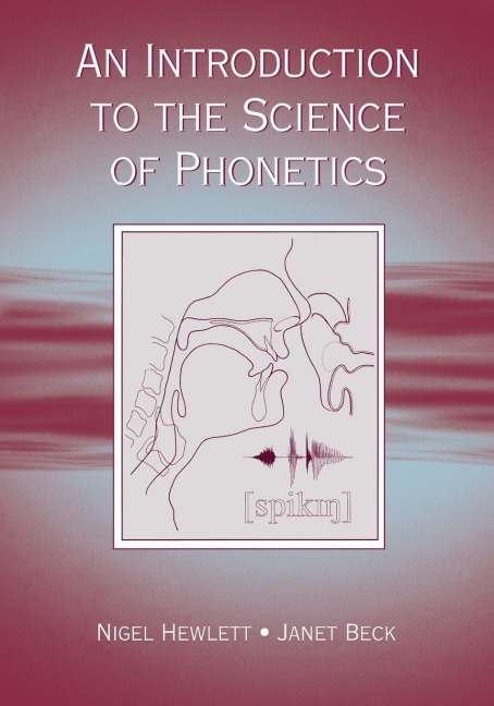 An Introduction to the Science of Phonetics - Nigel Hewlett, Janet Mackenzie Beck